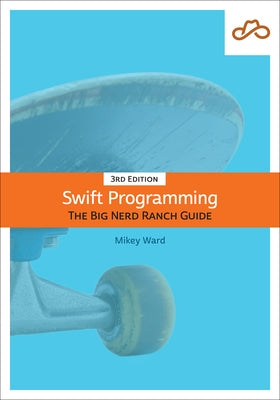 Swift Programming: The Big Nerd Ranch Guide by Mathias, Matthew