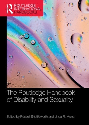 The Routledge Handbook of Disability and Sexuality by Shuttleworth, Russell