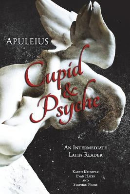 Apuleius' Cupid and Psyche: An Intermediate Latin Reader: Latin Text with Running Vocabulary and Commentary by Hayes, Edgar Evan