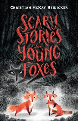 Scary Stories for Young Foxes by Heidicker, Christian McKay