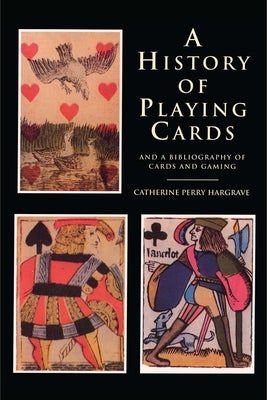 A History of Playing Cards and a Bibliography of Cards and Gaming by Hargrave, Catherine Perry