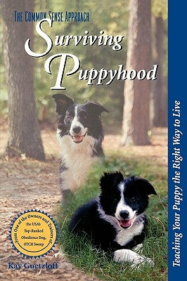 Surviving Puppyhood: Teaching Your Puppy the Right Way to Live by Guetzloff, Kay