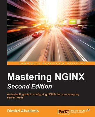 Mastering NGINX - Second Edition by Aivaliotis, Dimitri