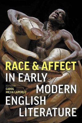 Race and Affect in Early Modern English Literature by Mejia Laperle, Carol