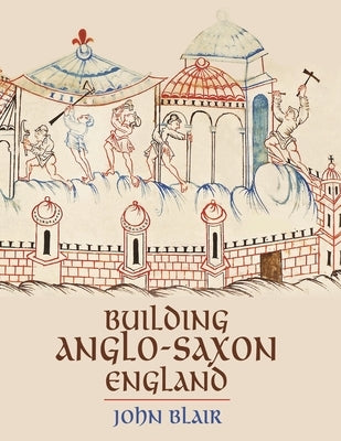 Building Anglo-Saxon England by Blair, John