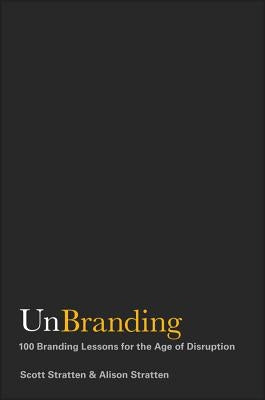 UnBranding by Stratten, Scott