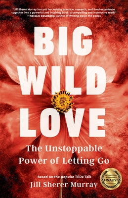 Big Wild Love: The Unstoppable Power of Letting Go by Sherer Murray, Jill