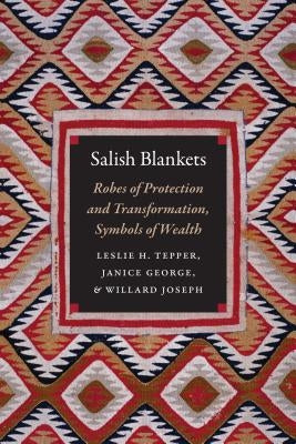 Salish Blankets: Robes of Protection and Transformation, Symbols of Wealth by Tepper, Leslie H.