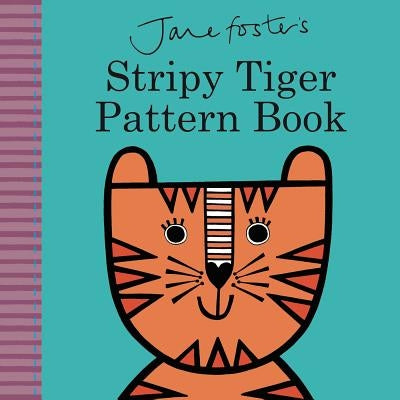 Jane Foster's Stripy Tiger Pattern Book by Foster, Jane