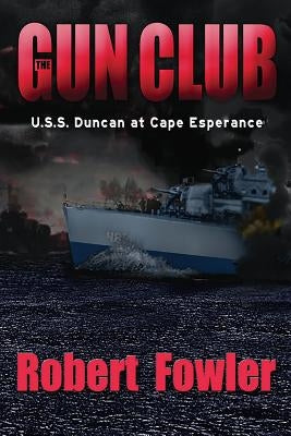 The Gun Club: U.S.S. Duncan at Cape Esperance by Fowler, Robert