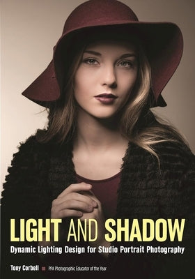 Light and Shadow: Dynamic Lighting Design for Studio Portrait Photography by Corbell, Tony L.