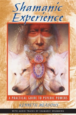 Shamanic Experience: A Practical Guide to Psychic Powers by Meadows, Kenneth