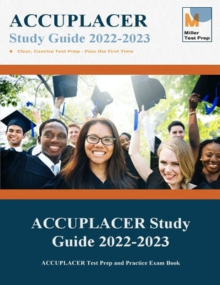 ACCUPLACER Study Guide: ACCUPLACER Test Prep and Practice Exam Book by Miller Test Prep