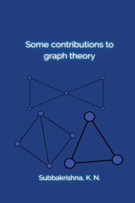 Some contributions to graph theory by K. N., Subbakrishna