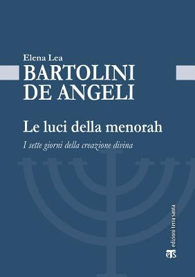 Le Luci Della Menorah: I Sette Giorni Della Creazione Divina by Elena Lea Bartolini de Angeli
