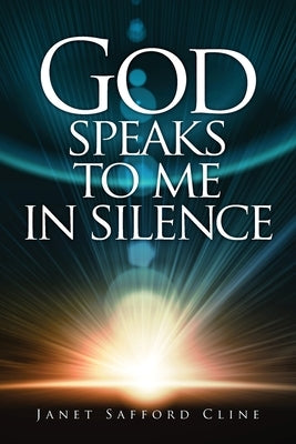 God Speaks to Me in Silence by Cline, Janet Safford