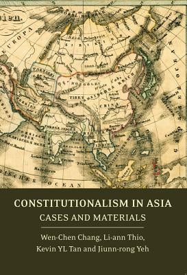 Constitutionalism in Asia: Cases and Materials by Chang, Wen-Chen