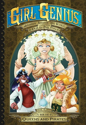 Girl Genius: The Second Journey of Agatha Heterodyne Volume 5: Queens & Pirates by Foglio, Kaja