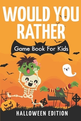 Would You Rather Game Book For Kids! Halloween Edition: A Spooky Fun Interactive Picture Book by Mitchell, Jane