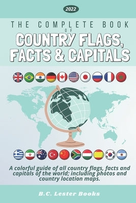 The Complete Book of Country Flags, Facts and Capitals: A colorful guide of all country flags, facts and capitals of the world including photos and co by Books, B. C. Lester