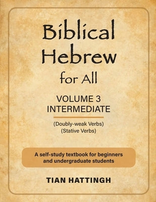 Biblical Hebrew for All: Volume 3 (Intermediate) - Second Edition by Hattingh, Tian