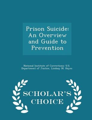 Prison Suicide: An Overview and Guide to Prevention - Scholar's Choice Edition by National Institute of Corrections U. S.