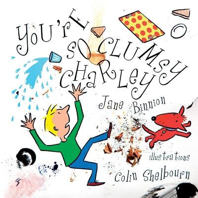 You're So Clumsy Charley: Having Dyspraxia, Dyslexia, ADHD, Asperger's or Autism Does Not Make You Stupid by Binnion, Jane