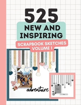 525 New and Inspiring Scrapbook Sketches - Volume 1 by Lyons, Anna