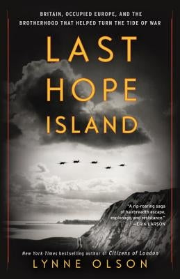 Last Hope Island: Britain, Occupied Europe, and the Brotherhood That Helped Turn the Tide of War by Olson, Lynne