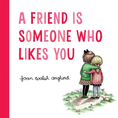 A Friend Is Someone Who Likes You: A Valentine's Day Book for Kids by Anglund, Joan Walsh