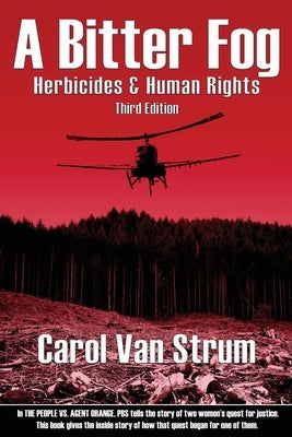 A Bitter Fog: Herbicides & Human Rights by Van Strum, Carol