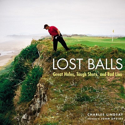 Lost Balls: Great Holes, Tough Shots, and Bad Lies by Updike, John