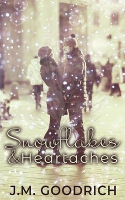 Snowflakes & Heartaches by Goodrich, J. M.