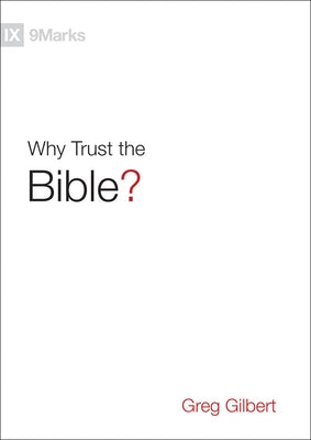 Why Trust the Bible? by Gilbert, Greg