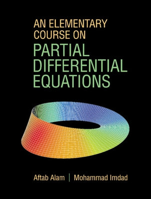 An Elementary Course on Partial Differential Equations by Alam, Aftab