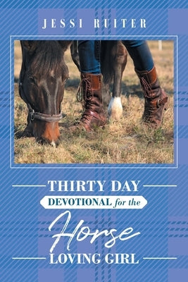 Thirty Day Devotional for the Horse Loving Girl by Ruiter, Jessi