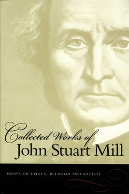 Essays on Ethics, Religion and Society by Mill, John Stuart