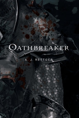 Oathbreaker by Rettger, A. J.