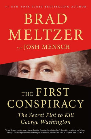 The First Conspiracy: The Secret Plot to Kill George Washington by Meltzer, Brad