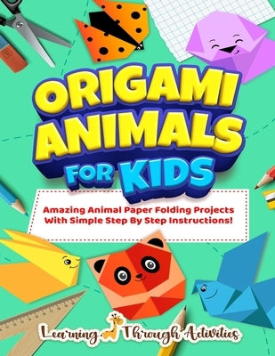 Origami Animals For Kids: Amazing Animal Paper Folding Projects With Simple Step By Step Instructions! (Origami Fun) by Gibbs, Charlotte