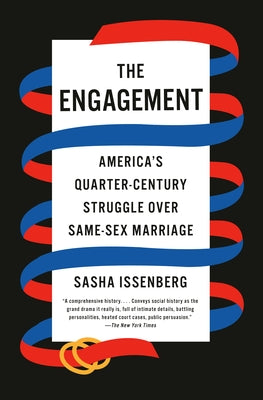 The Engagement: America's Quarter-Century Struggle Over Same-Sex Marriage by Issenberg, Sasha