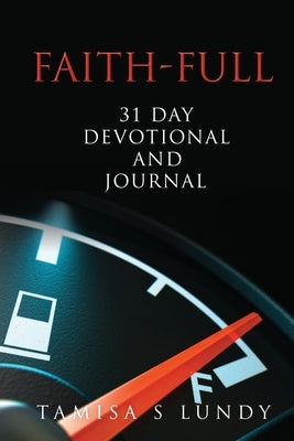 Faith-Full 31 Day Devotional and Journal: Filling up on the Word of God by Lundy, Tamisa S.