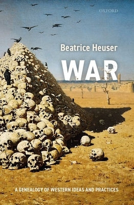 War: A Genealogy of Western Ideas and Practices by Heuser, Beatrice