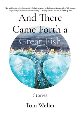 And There Came Forth a Great Fish: Stories by Weller, Tom