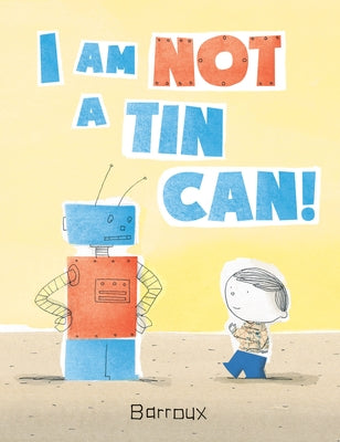 I Am Not a Tin Can! by Barroux