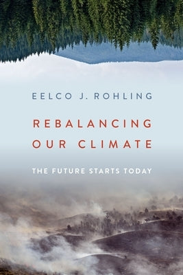 Rebalancing Our Climate: The Future Starts Today by Rohling, Eelco J.