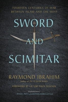 Sword and Scimitar: Fourteen Centuries of War Between Islam and the West by Ibrahim, Raymond