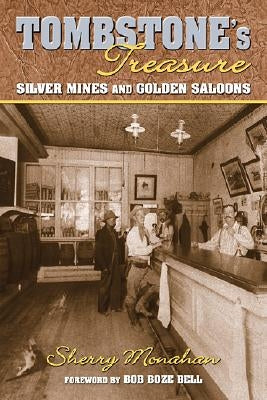 Tombstone's Treasure: Silver Mines and Golden Saloons by Monahan, Sherry