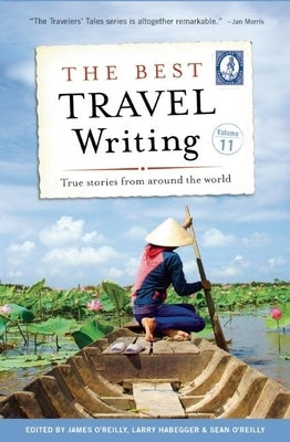 The Best Travel Writing, Volume 11: True Stories from Around the World by O'Reilly, James