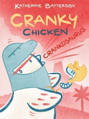 Crankosaurus: A Cranky Chicken Book 3 by Battersby, Katherine